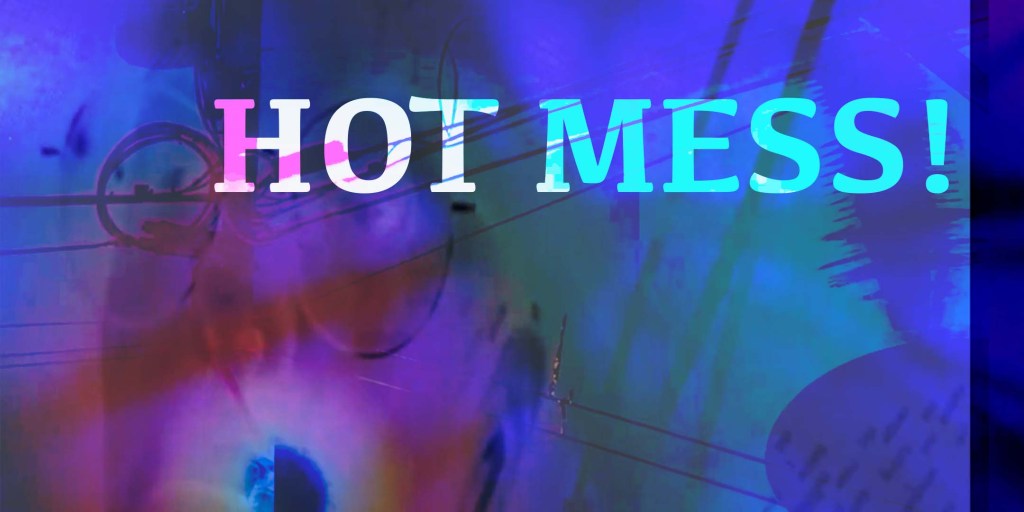 HOT MESS!